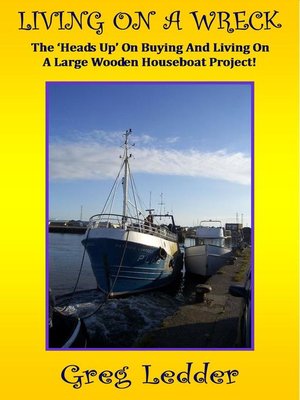 cover image of Living On a Wreck--Buying and Living On a Large Wooden Houseboat Project